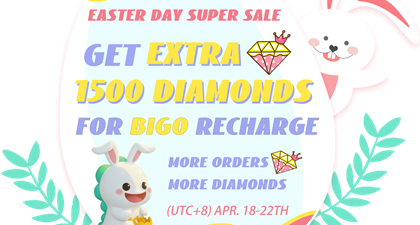 Easter Day Super Sale! Get Extra 1500 BIGO Diamonds~